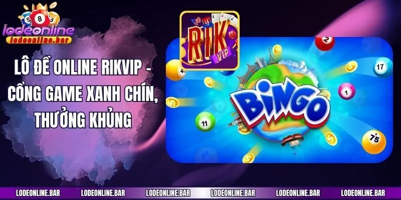 Lô Đề Online Rikvip - Cổng Game Xanh Chín, Thưởng Khủng